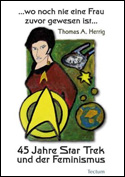 ...wo noch nie eine Frau zuvor gewesen ist... 45 Jahre Star Trek und der Feminismus