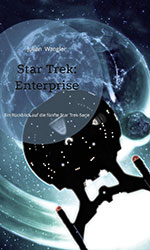Cover: Star Trek: Enterprise - Ein R�ckblick auf die f�nfte Star Trek-Serie